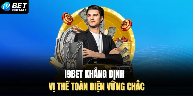 I9BET khẳng định vị thế toàn diện vững chắc 